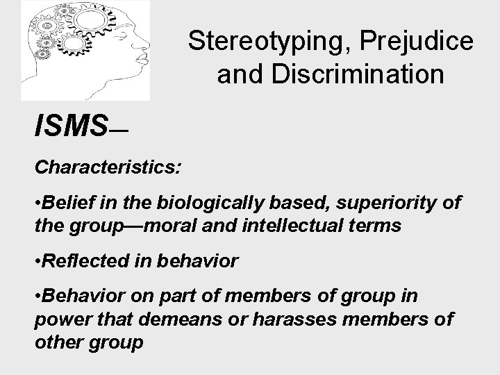 Stereotyping, Prejudice and Discrimination ISMS— Characteristics: • Belief in the biologically based, superiority of