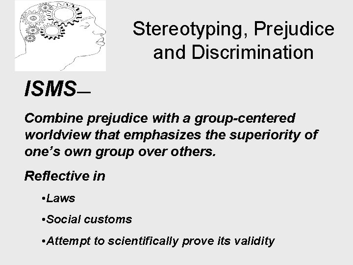 Stereotyping, Prejudice and Discrimination ISMS— Combine prejudice with a group-centered worldview that emphasizes the