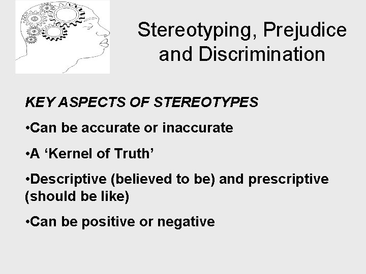 Stereotyping, Prejudice and Discrimination KEY ASPECTS OF STEREOTYPES • Can be accurate or inaccurate