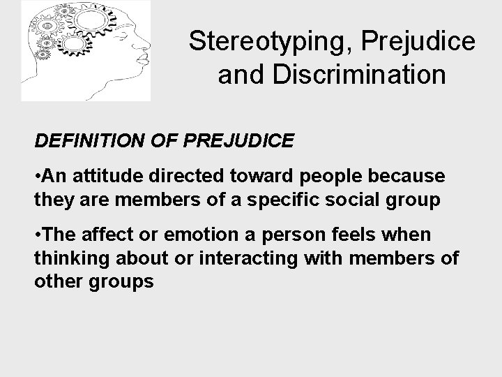 Stereotyping, Prejudice and Discrimination DEFINITION OF PREJUDICE • An attitude directed toward people because