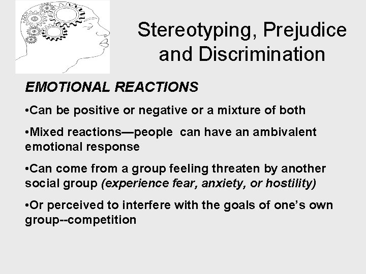 Stereotyping, Prejudice and Discrimination EMOTIONAL REACTIONS • Can be positive or negative or a