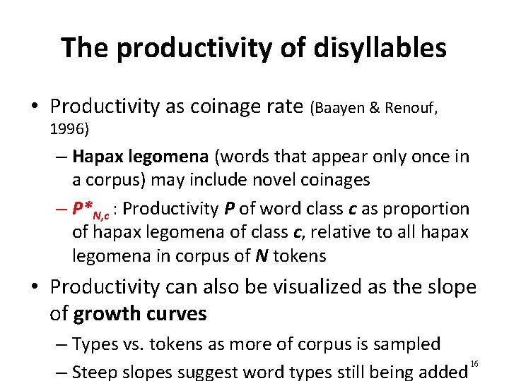 The productivity of disyllables • Productivity as coinage rate (Baayen & Renouf, 1996) –