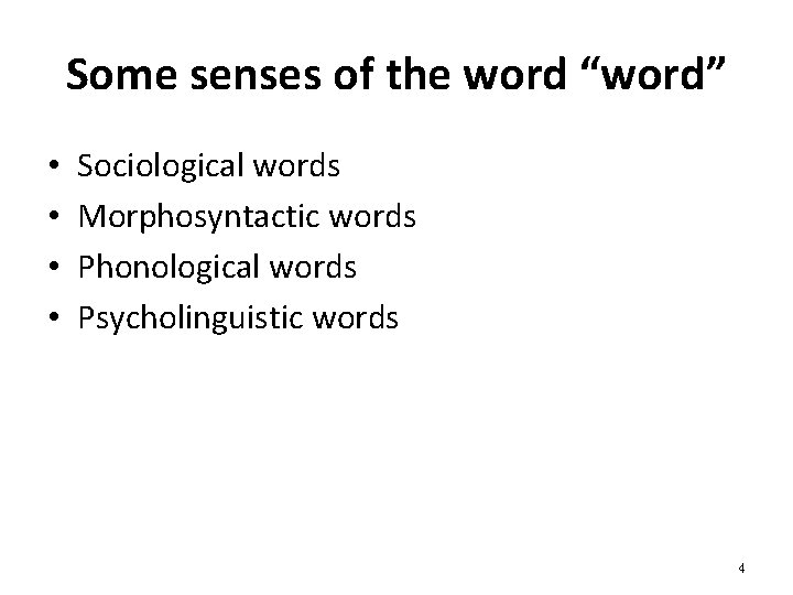 Some senses of the word “word” • • Sociological words Morphosyntactic words Phonological words