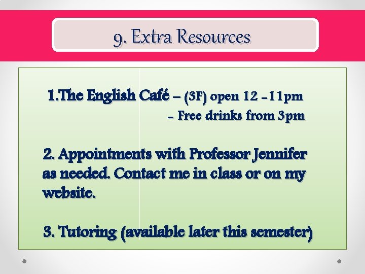 9. Extra Resources 1. The English Café – (3 F) open 12 -11 pm