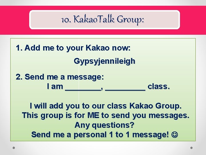 10. Kakao. Talk Group: 1. Add me to your Kakao now: Gypsyjennileigh 2. Send