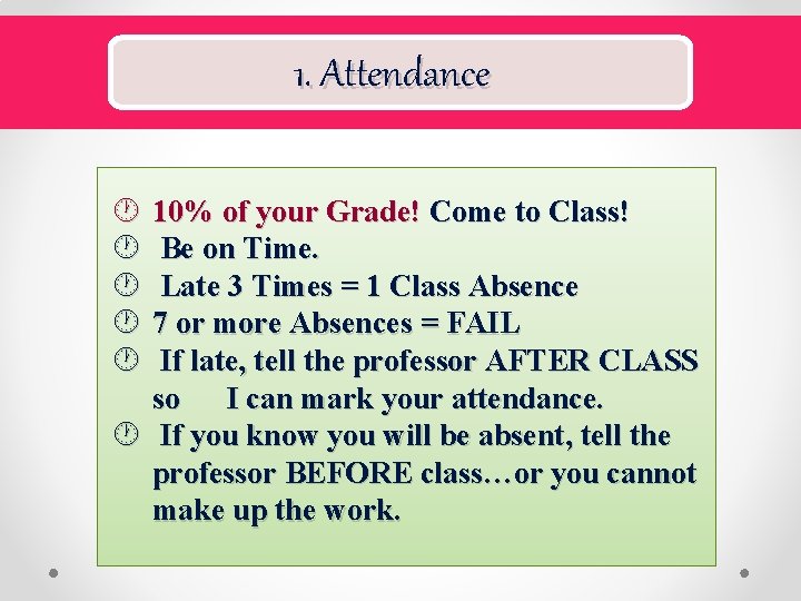 1. Attendance 10% of your Grade! Come to Class! Be on Time. Late 3