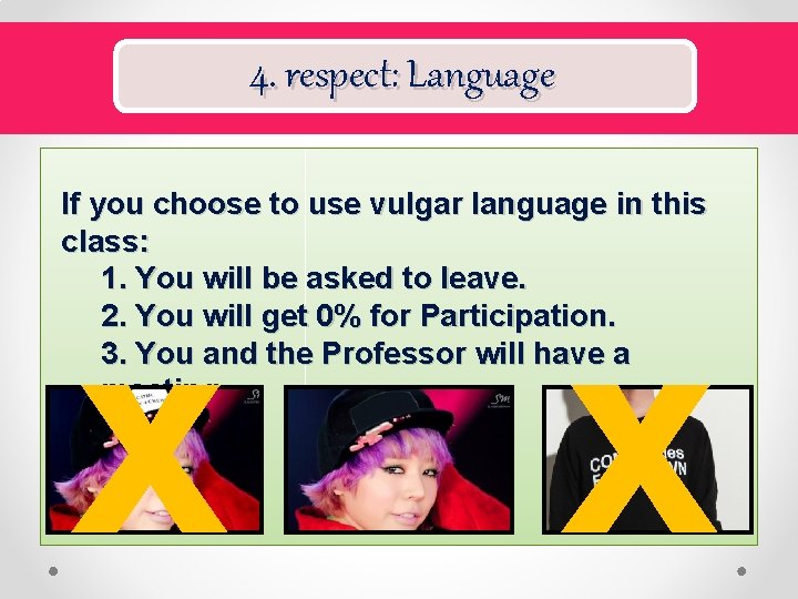 4. respect: Language If you choose to use vulgar language in this class: 1.