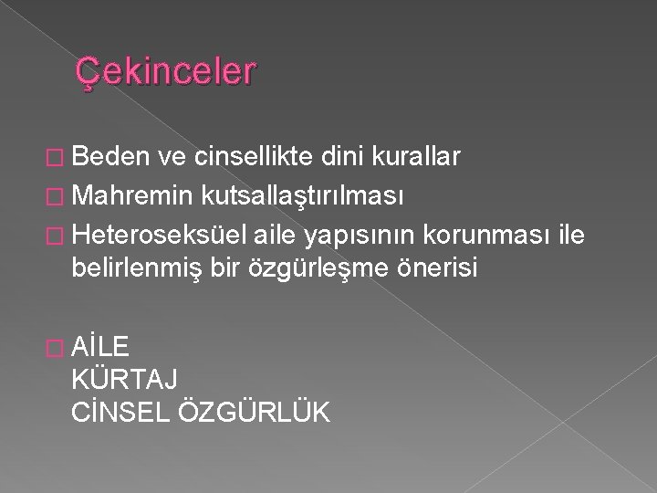 Çekinceler � Beden ve cinsellikte dini kurallar � Mahremin kutsallaştırılması � Heteroseksüel aile yapısının