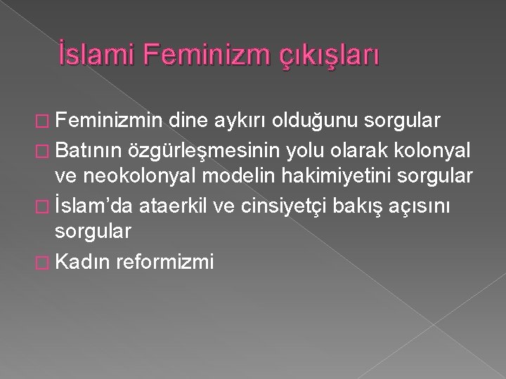 İslami Feminizm çıkışları � Feminizmin dine aykırı olduğunu sorgular � Batının özgürleşmesinin yolu olarak