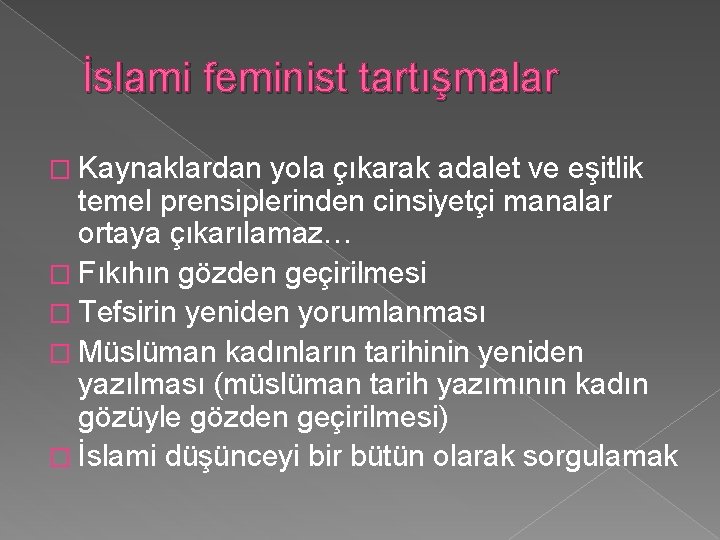 İslami feminist tartışmalar � Kaynaklardan yola çıkarak adalet ve eşitlik temel prensiplerinden cinsiyetçi manalar