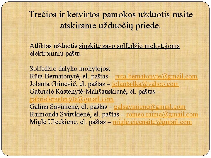 Trečios ir ketvirtos pamokos užduotis rasite atskirame užduočių priede. Atliktas užduotis siųskite savo solfedžio