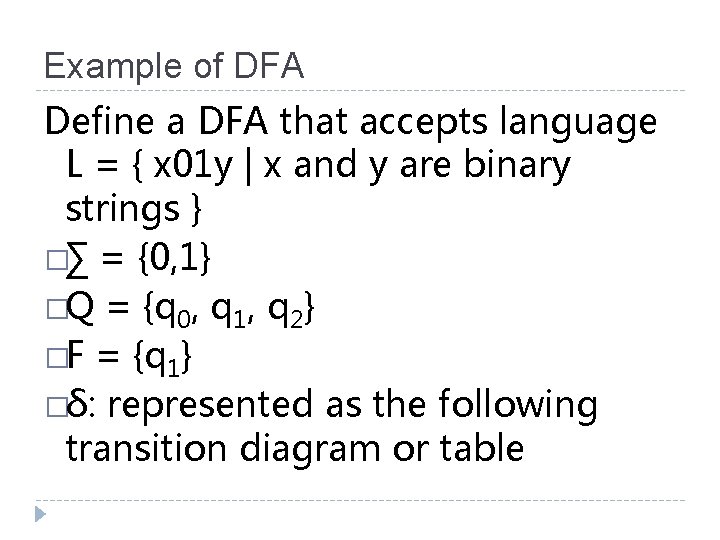 Example of DFA Define a DFA that accepts language L = { x 01