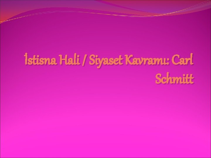 İstisna Hali / Siyaset Kavramı: Carl Schmitt 