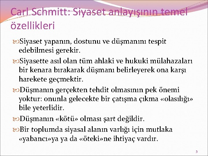 Carl Schmitt: Siyaset anlayışının temel özellikleri Siyaset yapanın, dostunu ve düşmanını tespit edebilmesi gerekir.