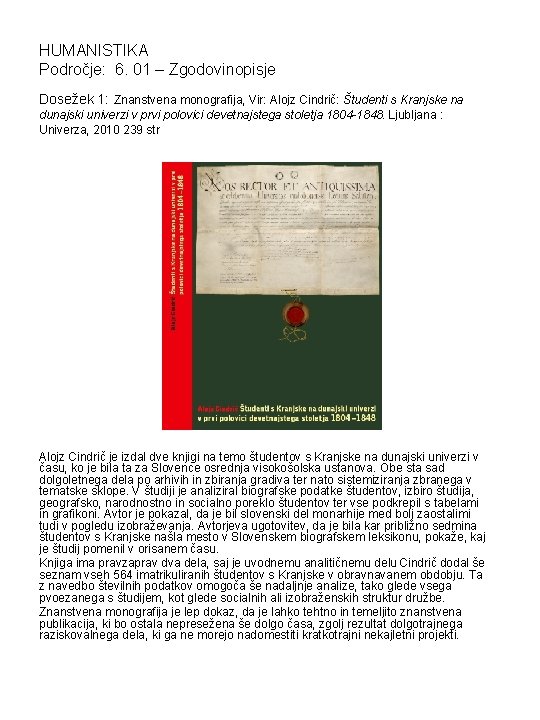 HUMANISTIKA Področje: 6. 01 – Zgodovinopisje Dosežek 1: Znanstvena monografija, Vir: Alojz Cindrič: Študenti