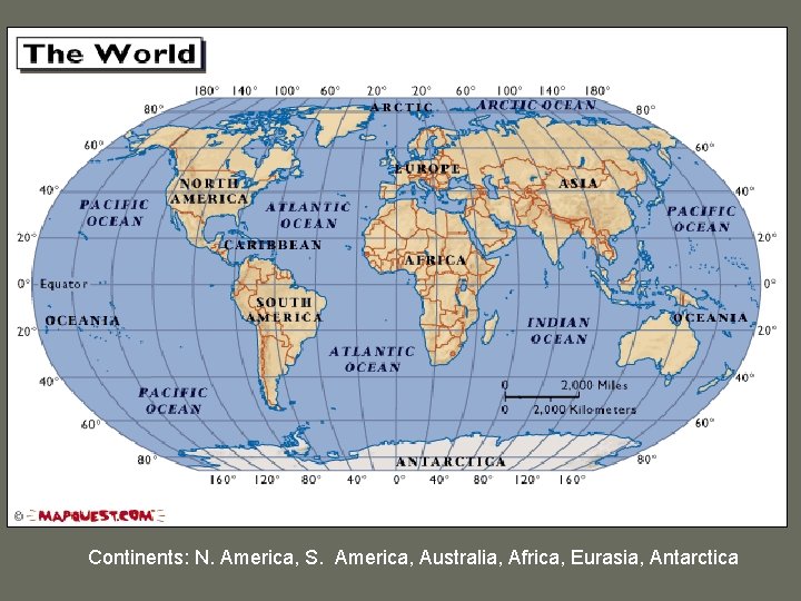 Continents: N. America, S. America, Australia, Africa, Eurasia, Antarctica 