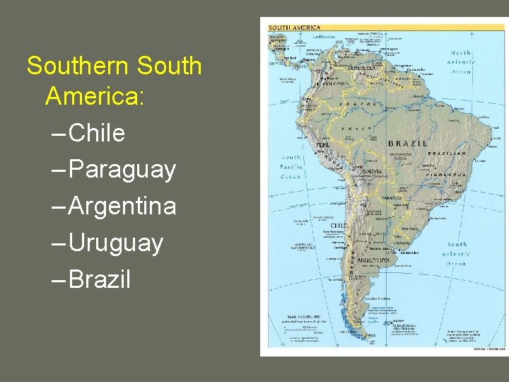 Southern South America: – Chile – Paraguay – Argentina – Uruguay – Brazil 