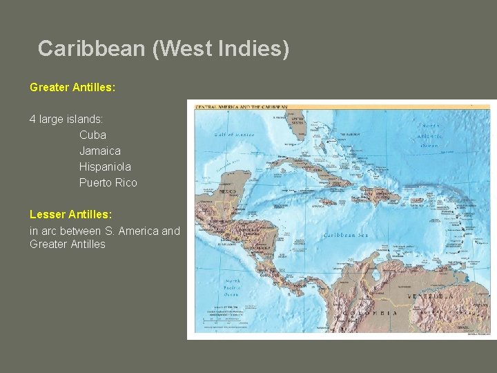 Caribbean (West Indies) Greater Antilles: 4 large islands: Cuba Jamaica Hispaniola Puerto Rico Lesser