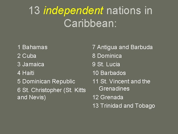 13 independent nations in Caribbean: 1 Bahamas 2 Cuba 3 Jamaica 4 Haiti 5