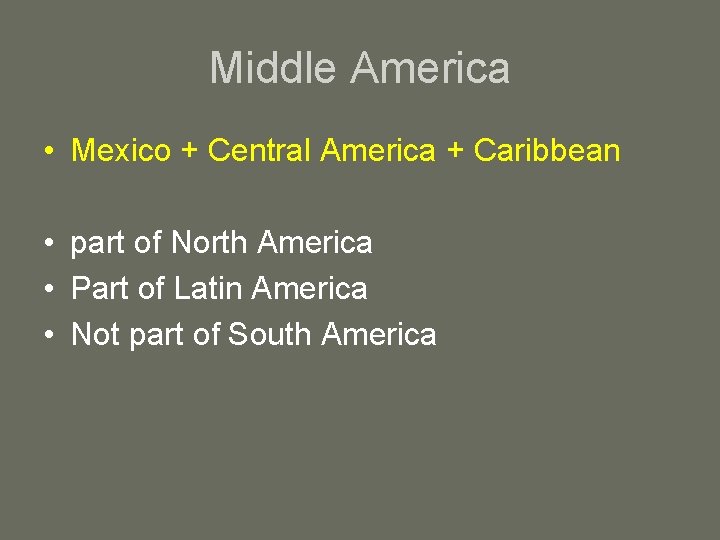 Middle America • Mexico + Central America + Caribbean • part of North America