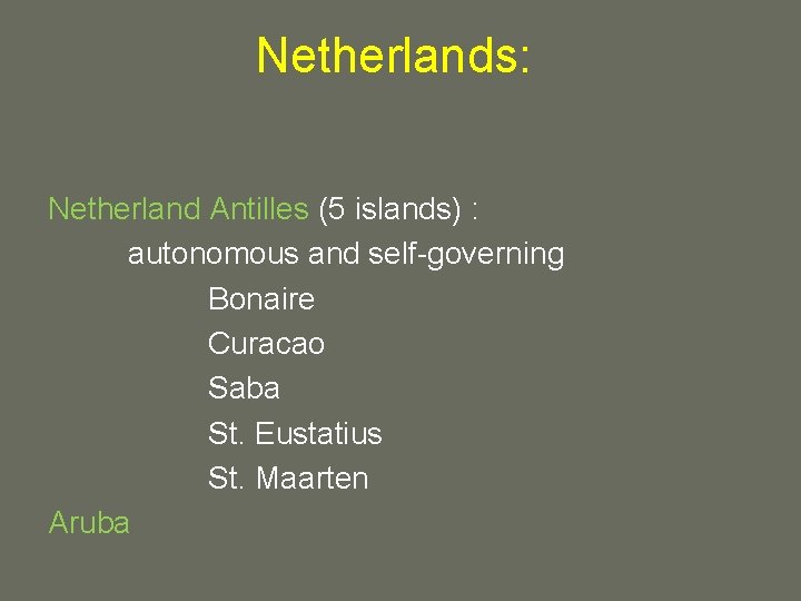 Netherlands: Netherland Antilles (5 islands) : autonomous and self-governing Bonaire Curacao Saba St. Eustatius