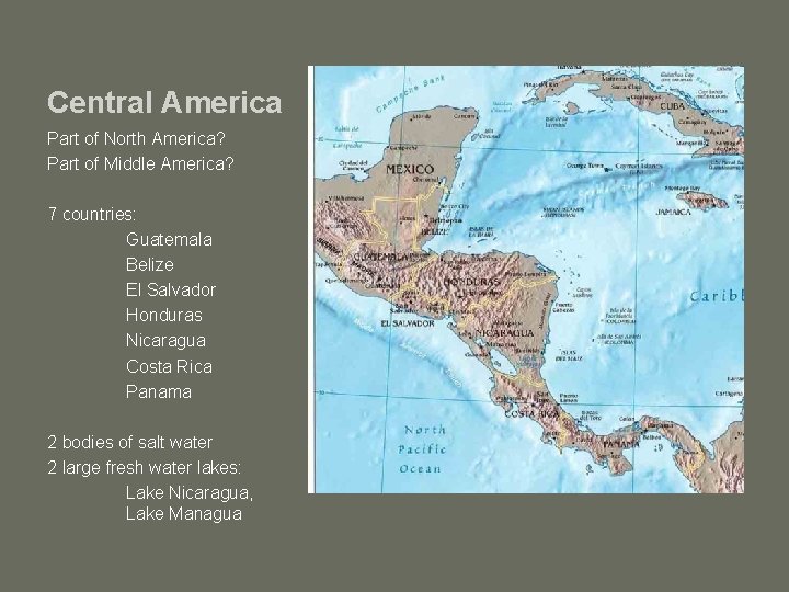 Central America Part of North America? Part of Middle America? 7 countries: Guatemala Belize