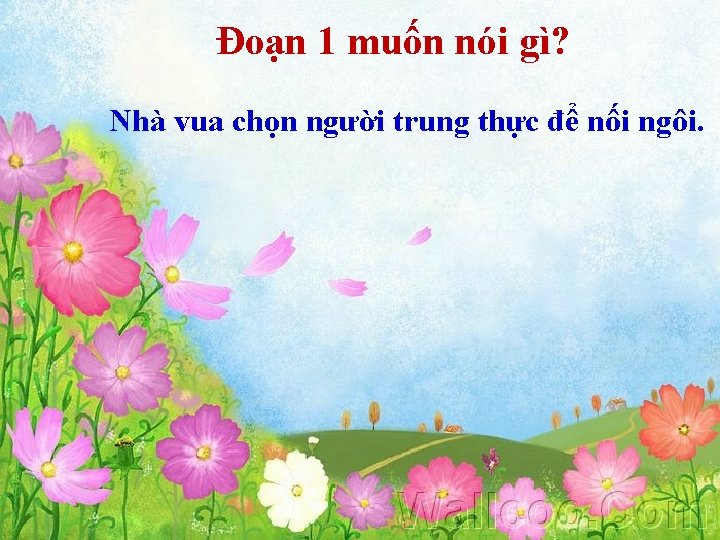 Đoạn 1 muốn nói gì? Nhà vua chọn người trung thực để nối ngôi.