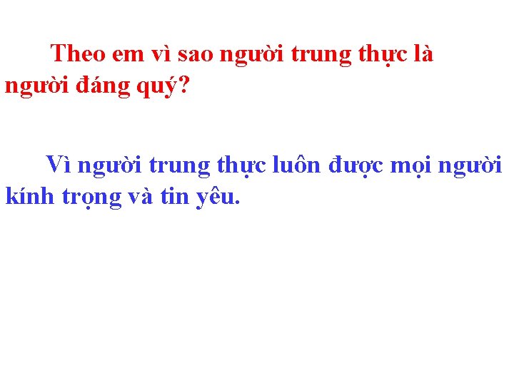 Theo em vì sao người trung thực là người đáng quý? Vì người trung