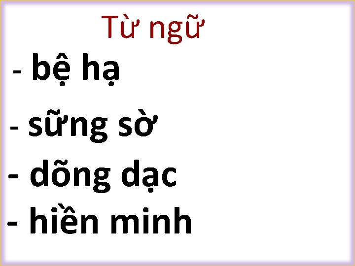 Từ ngữ - bệ hạ - sững sờ - dõng dạc - hiền minh