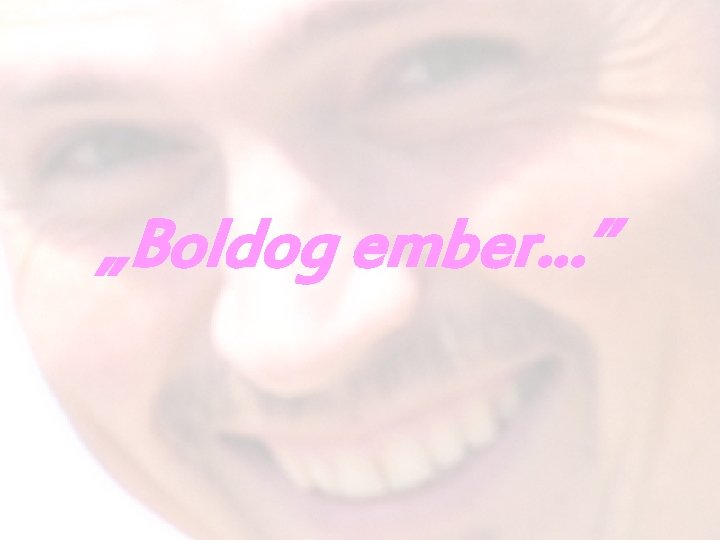 „Boldog ember…” 