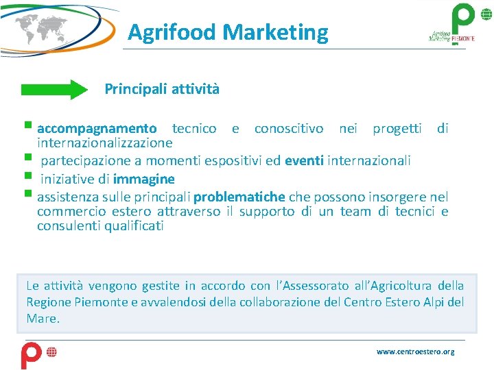 Agrifood Marketing Principali attività § accompagnamento tecnico e conoscitivo nei progetti di internazionalizzazione §
