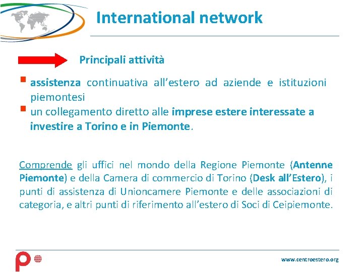 International network Principali attività § assistenza continuativa all’estero ad aziende e istituzioni piemontesi §
