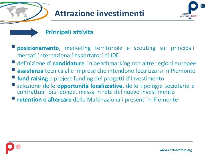 Attrazione investimenti Principali attività § posizionamento, marketing territoriale e scouting sui principali mercati internazionali