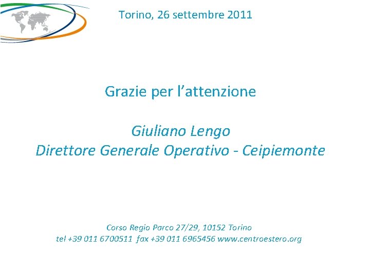 Torino, 26 settembre 2011 Grazie per l’attenzione Giuliano Lengo Direttore Generale Operativo - Ceipiemonte