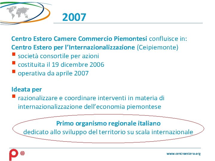 2007 Centro Estero Camere Commercio Piemontesi confluisce in: Centro Estero per l’Internazionalizzazione (Ceipiemonte) §