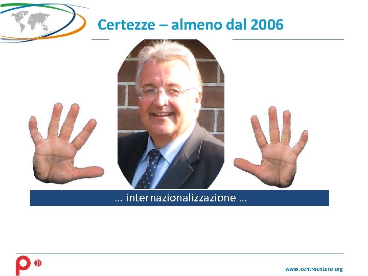 Certezze – almeno dal 2006 … internazionalizzazione … www. centroestero. org 