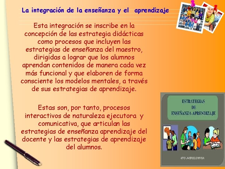 La integración de la enseñanza y el aprendizaje Esta integración se inscribe en la