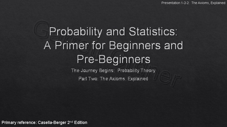 Presentation 1 -2 -2: The Axioms, Explained Ga. Probability and Statistics: r retfort Beginners Presentation 1 -2 -2: The Axioms, Explained Ga. Probability and Statistics: r retfort Beginners
