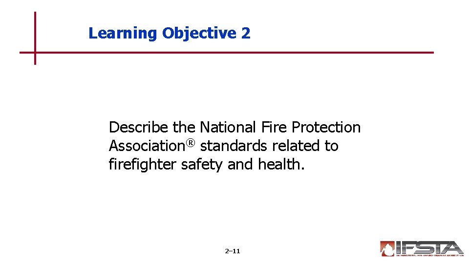 Learning Objective 2 Describe the National Fire Protection Association® standards related to firefighter safety