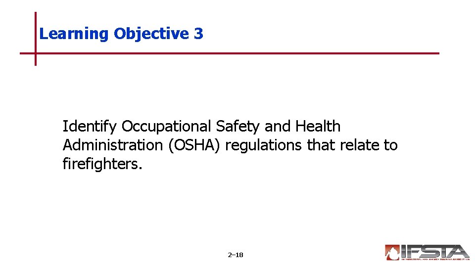 Learning Objective 3 Identify Occupational Safety and Health Administration (OSHA) regulations that relate to