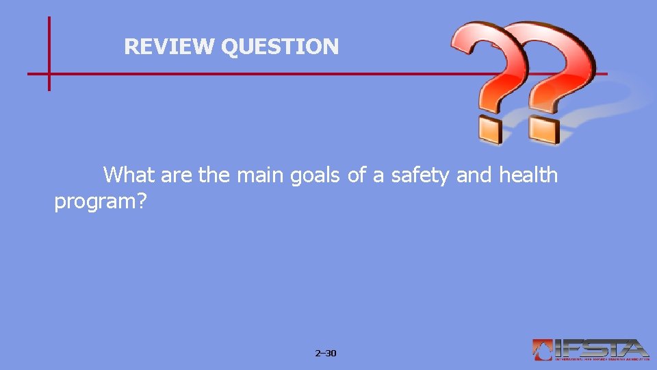 REVIEW QUESTION What are the main goals of a safety and health program? 2–