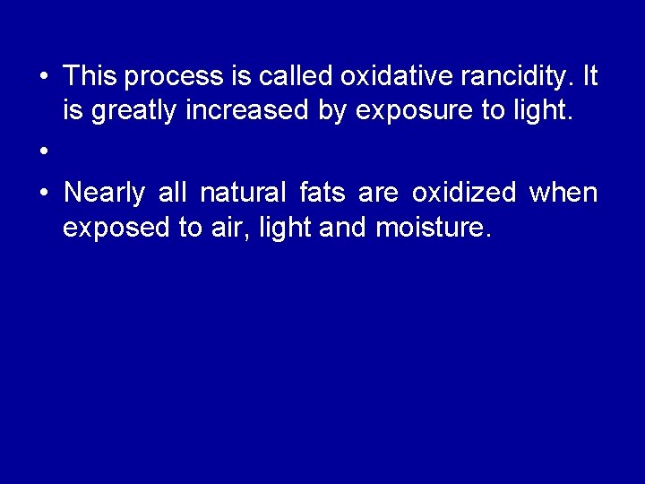  • This process is called oxidative rancidity. It is greatly increased by exposure