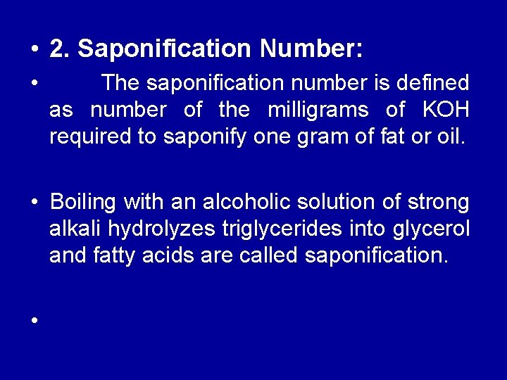  • 2. Saponification Number: • The saponification number is defined as number of