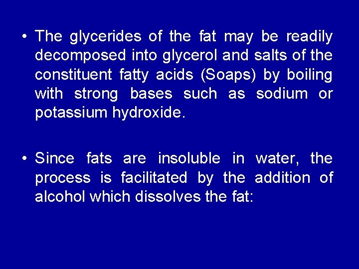  • The glycerides of the fat may be readily decomposed into glycerol and
