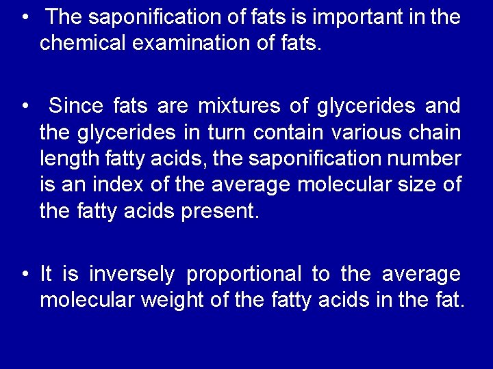  • The saponification of fats is important in the chemical examination of fats.