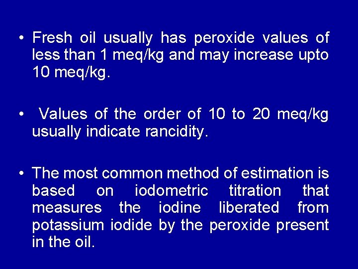  • Fresh oil usually has peroxide values of less than 1 meq/kg and