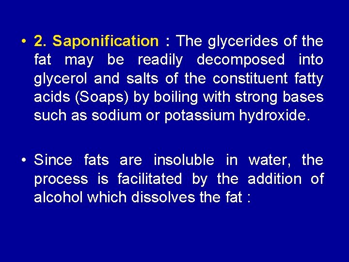  • 2. Saponification : The glycerides of the fat may be readily decomposed