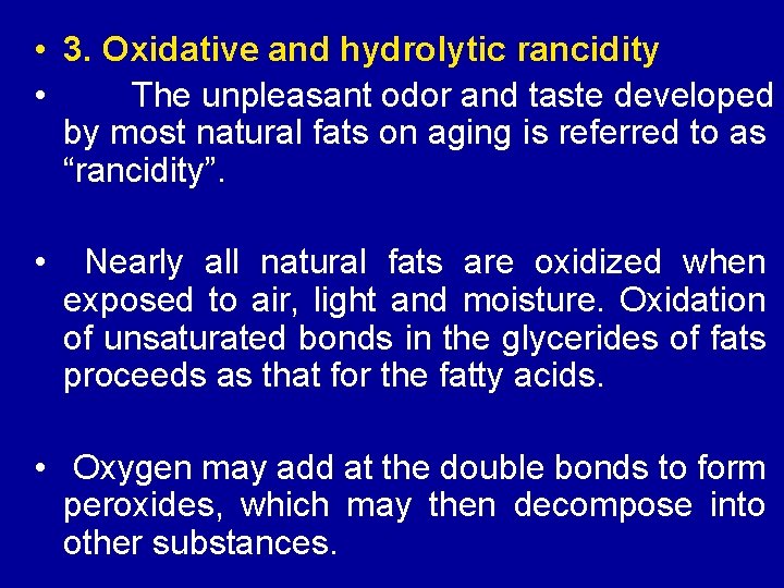  • 3. Oxidative and hydrolytic rancidity • The unpleasant odor and taste developed