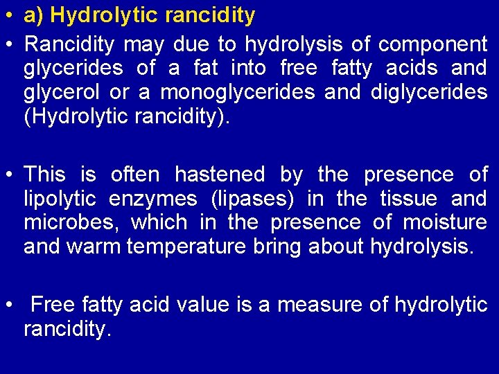  • a) Hydrolytic rancidity • Rancidity may due to hydrolysis of component glycerides