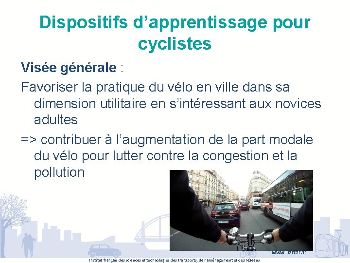 Dispositifs d’apprentissage pour cyclistes Visée générale : Favoriser la pratique du vélo en ville